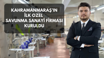 KAHRAMANMARAŞ’IN İLK ÖZEL SAVUNMA SANAYİ FİRMASI KURULDU