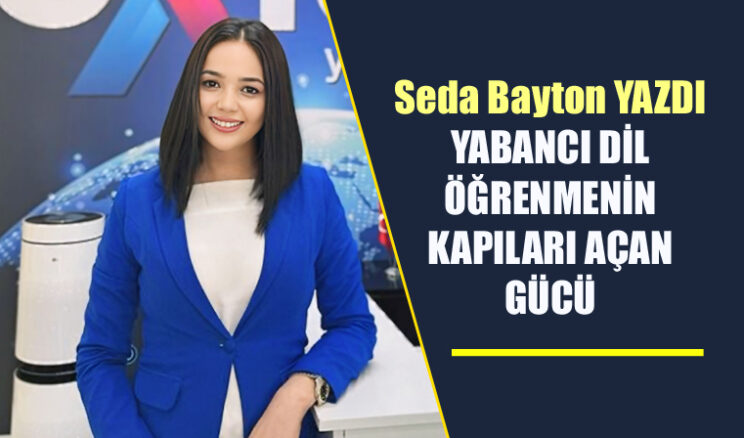 YABANCI DİL ÖĞRENMENİN KAPILARI AÇAN GÜCÜ
