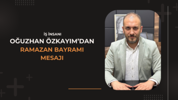 Oğuzhan Özkayım’dan Ramazan Bayram Mesajı