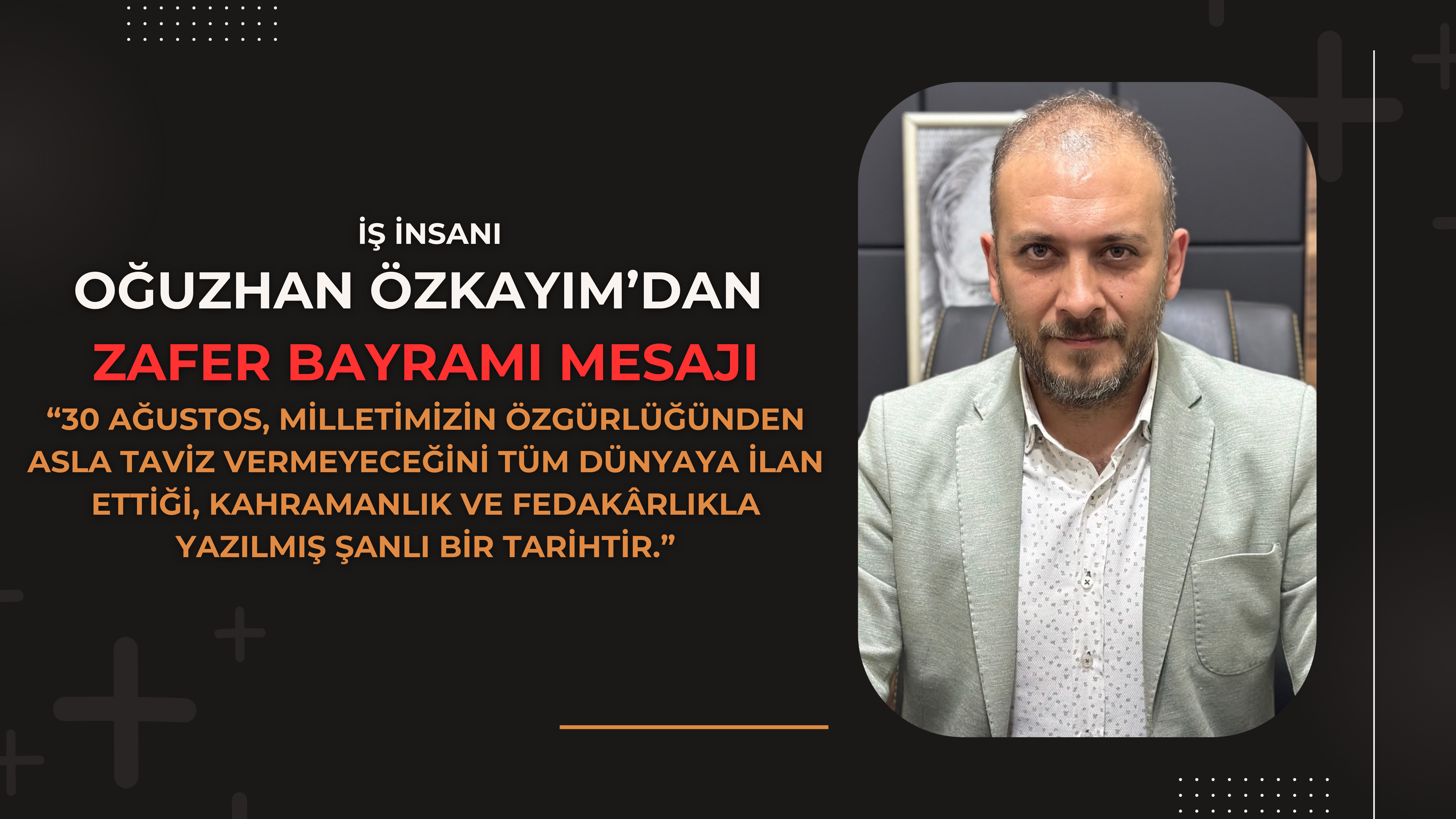 Oğuzhan Özkayım’dan 30 Ağustos Zafer Bayramı Kutlama Mesajı