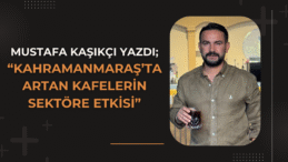 Kahramanmaraş’ta Artan Kafelerin Sektöre Etkisi