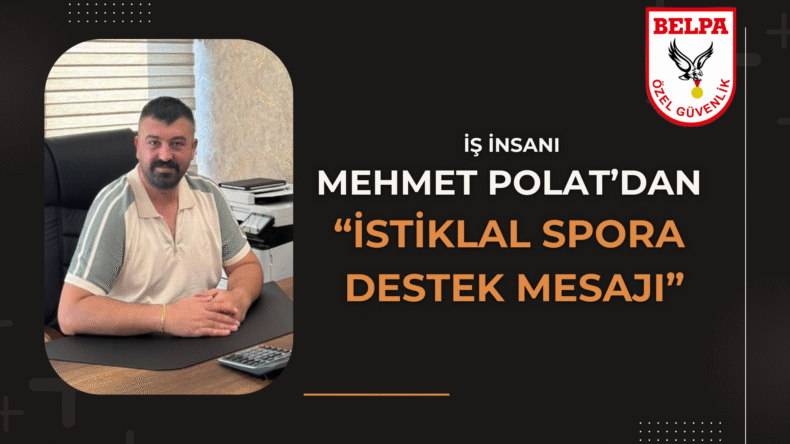 Mehmet Polat’dan İstiklal Spor’a Destek Mesajı