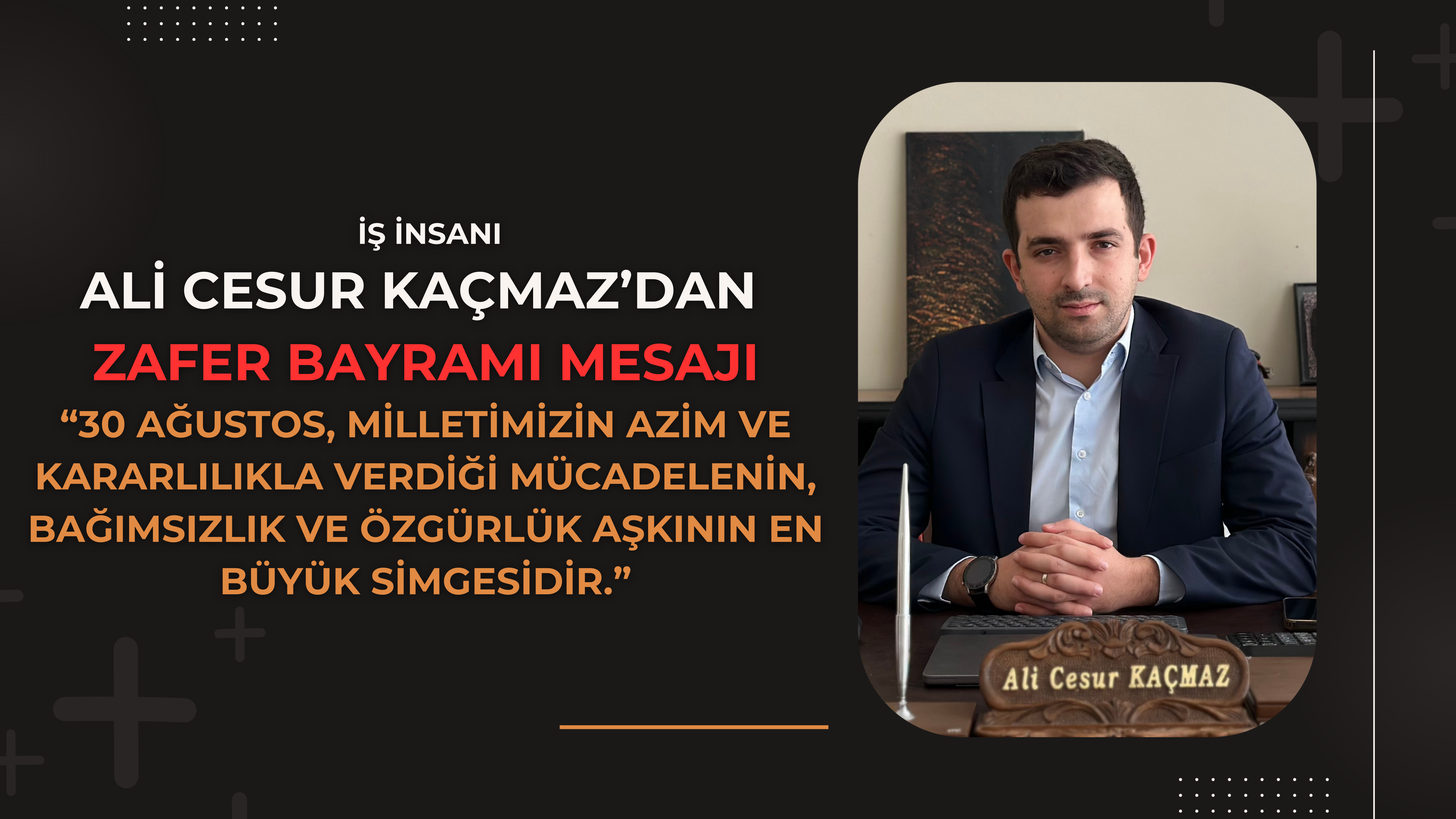 Ali Cesur Kaçmaz’dan 30 Ağustos Zafer Bayramı Mesajı