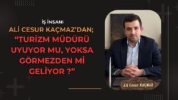 Turizm Müdürü Uyuyor mu, Yoksa Görmezden mi Geliyor?