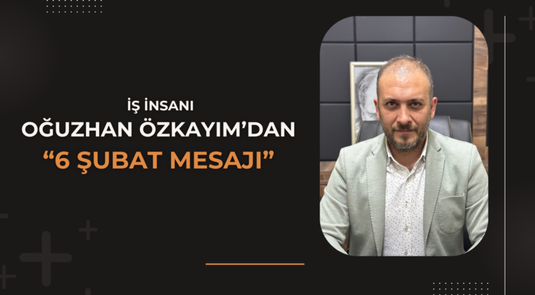 Oğuzhan Özkayım’dan 6 Şubat Mesajı