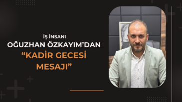Oğuzhan Özkayım’dan Kadir Gecesi Mesajı