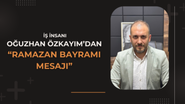 M. Oğuzhan Özkayım’dan Ramazan Bayramı Mesajı